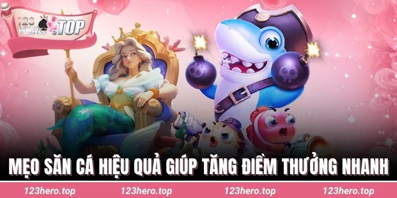 Mẹo săn cá hiệu quả giúp tăng điểm thưởng nhanh