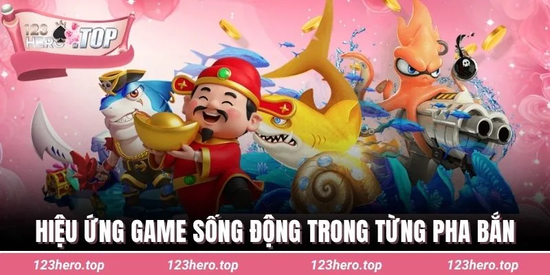 Hiệu ứng game sống động trong từng pha bắn