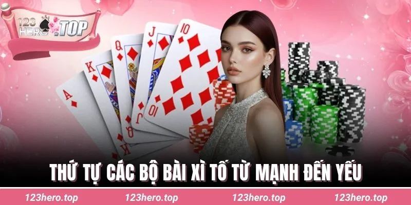 Thứ tự các bộ bài xì tố từ mạnh đến yếu