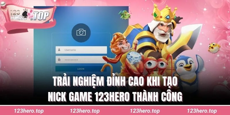 Trải nghiệm đỉnh cao khi tạo nick game 123hero thành công