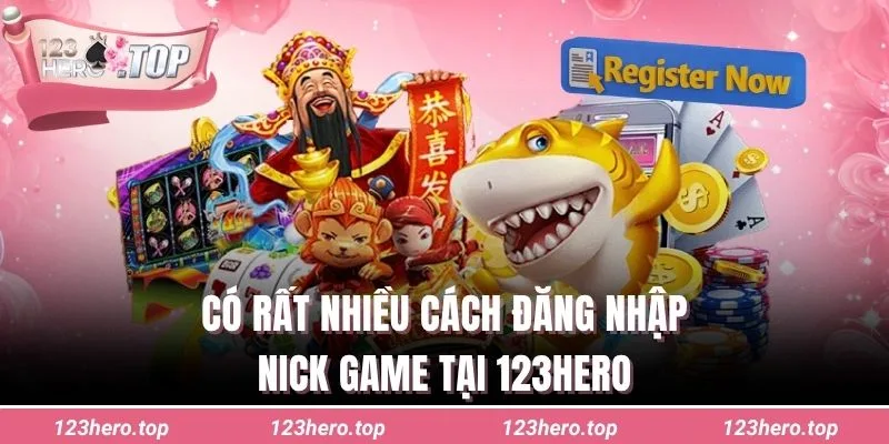 Có rất nhiều cách đăng nhập nick game tại 123hero