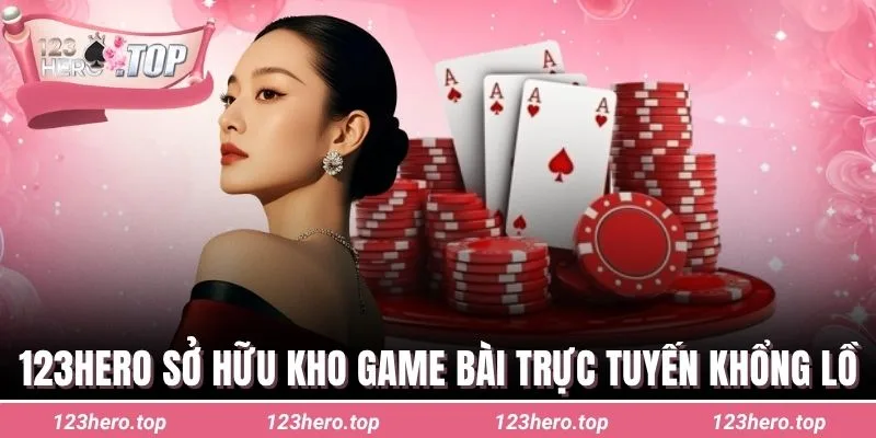 123hero sở hữu kho game bài trực tuyến khổng lồ