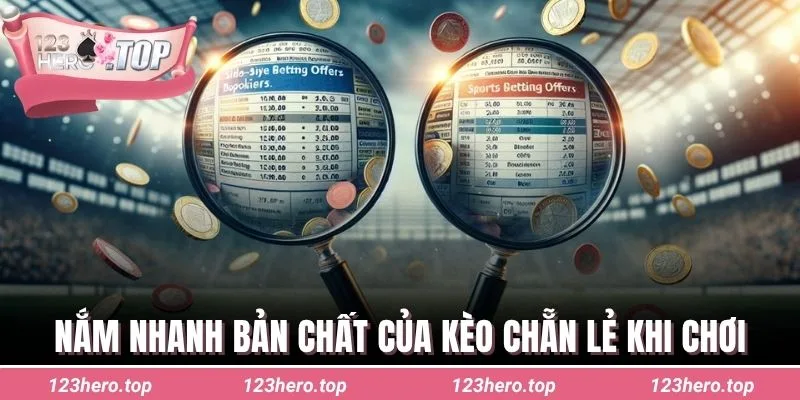 Nắm nhanh bản chất của kèo chẵn lẻ khi chơi
