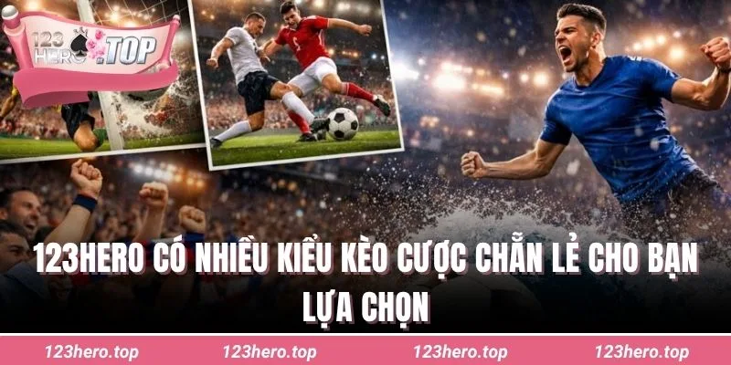 123hero có nhiều kiểu kèo cược chẵn lẻ cho bạn lựa chọn