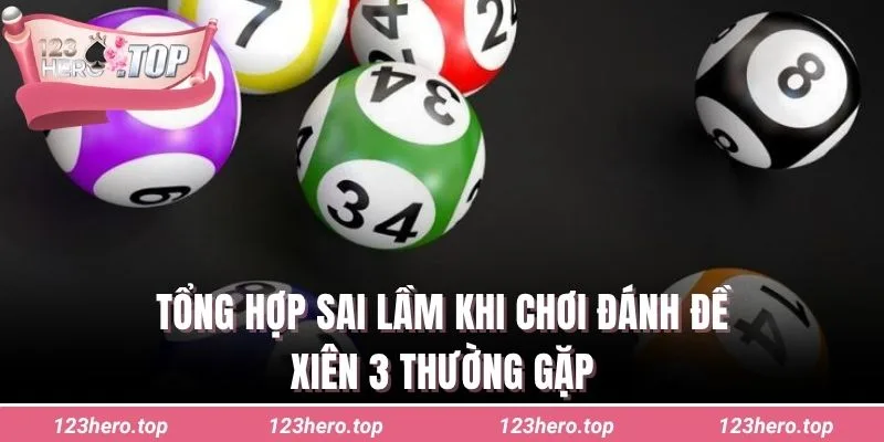 Tổng hợp sai lầm khi chơi đánh đề xiên 3 thường gặp