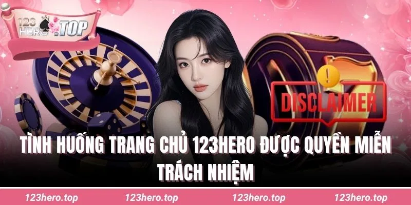 Tình huống trang chủ 123hero được quyền miễn trách nhiệm