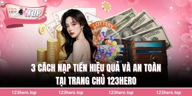 3 cách nạp tiền hiệu quả và an toàn tại trang chủ 123hero