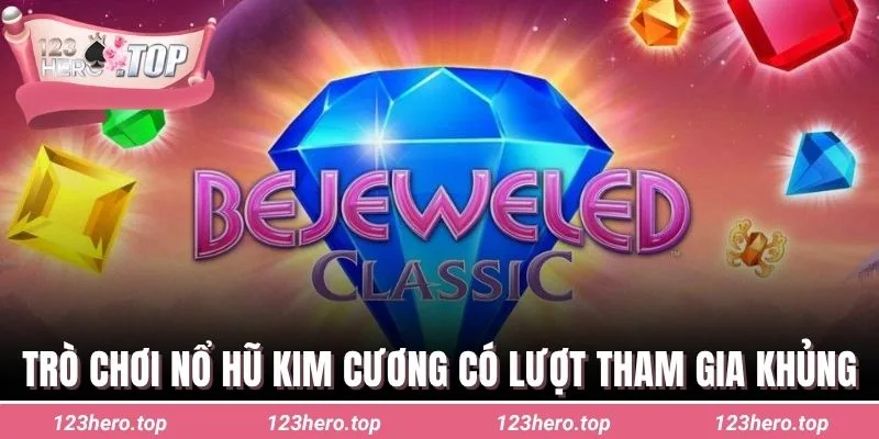 Trò chơi nổ hũ kim cương có lượt tham gia khủng