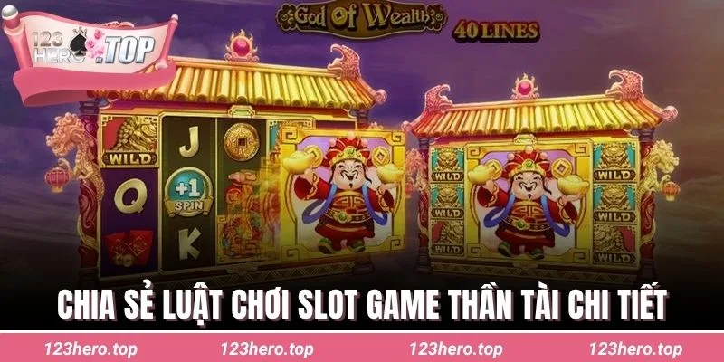 Chia sẻ luật chơi slot game thần tài chi tiết