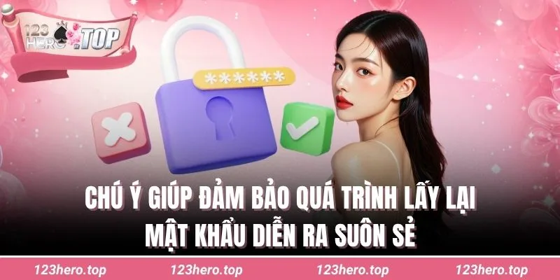 Chú ý giúp đảm bảo quá trình lấy lại mật khẩu diễn ra suôn sẻ