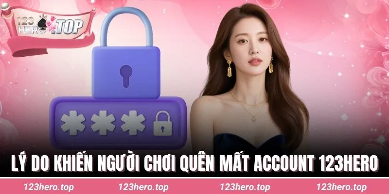 Lý do khiến người chơi quên mất account 123hero
