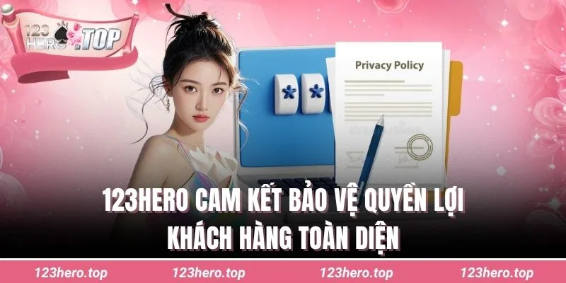 123hero cam kết bảo vệ quyền lợi khách hàng toàn diện