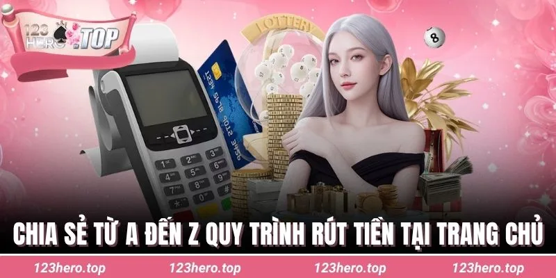 Chia sẻ từ A đến Z quy trình rút tiền tại trang chủ