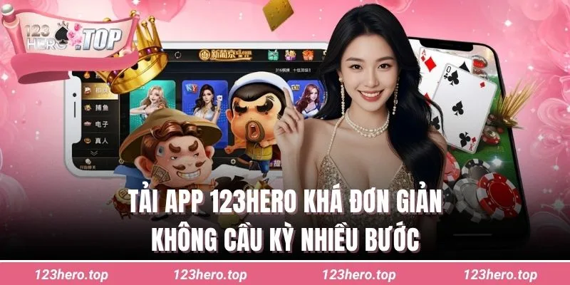 Tải app 123hero khá đơn giản, không cầu kỳ nhiều bước