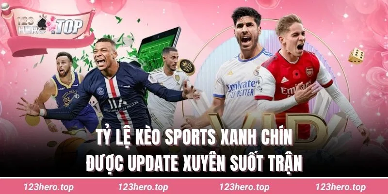 Tỷ lệ kèo sports xanh chín được update xuyên suốt trận