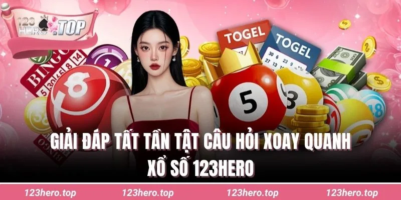 Giải đáp tất tần tật câu hỏi xoay quanh xổ số 123hero