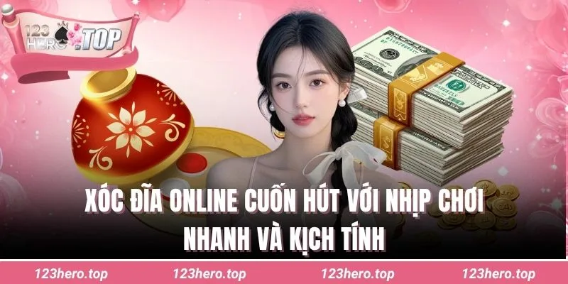 Xóc đĩa online cuốn hút với nhịp chơi nhanh và kịch tính
