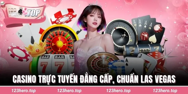 Casino trực tuyến 123hero đẳng cấp, chuẩn Las Vegas